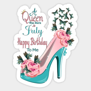 A Queen Was Born In July Happy Birthday To Me Sticker